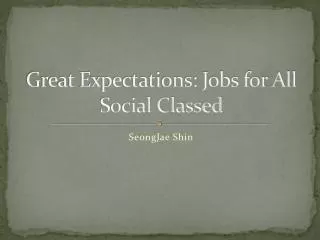 Great Expectations: Jobs for All Social Classed