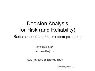 Decision Analysis for Risk (and Reliability ) Basic concepts and some open problems