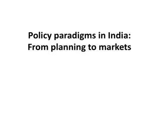 Policy paradigms in India: From planning to markets