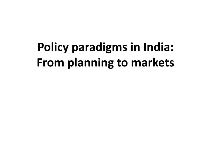 policy paradigms in india from planning to markets