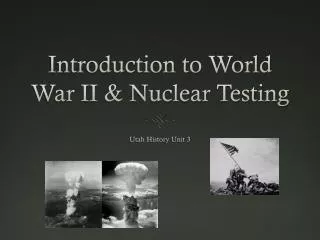 Introduction to World War II &amp; Nuclear Testing