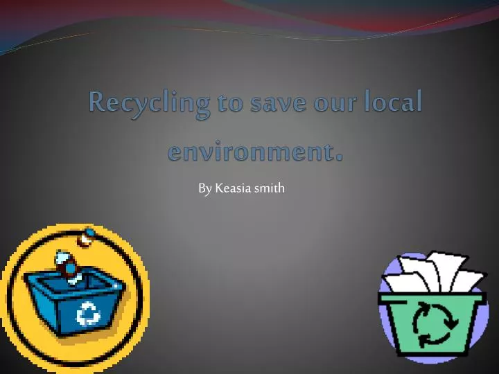 recycling to save our local environment