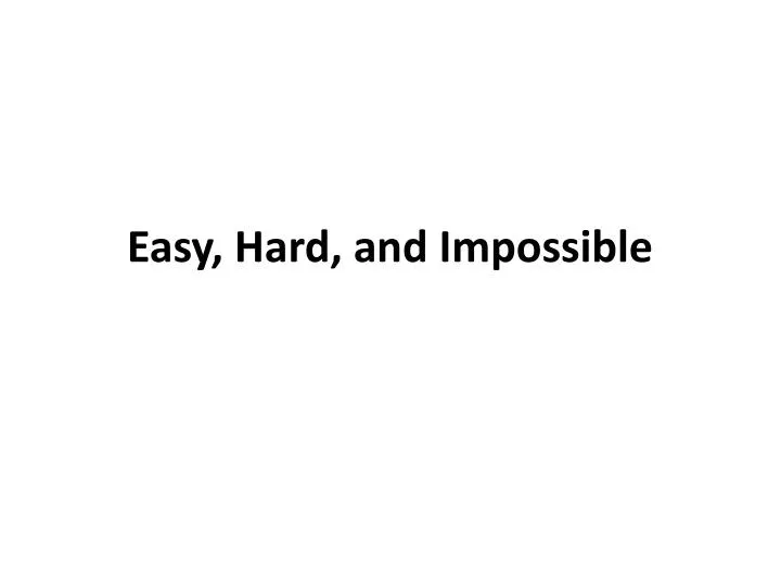 easy hard and impossible