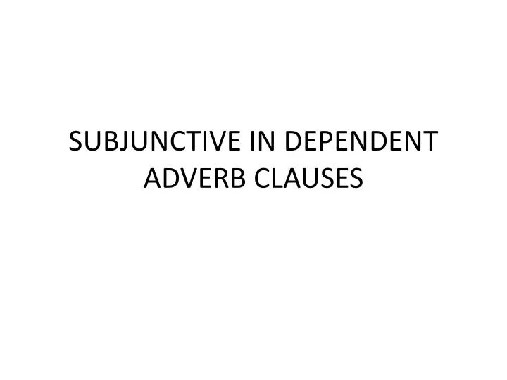 subjunctive in dependent adverb clauses