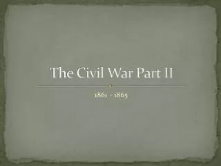 The Civil War P a rt II