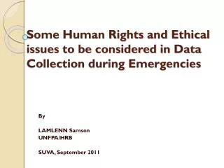 Some Human Rights and Ethical issues to be considered in Data Collection during Emergencies