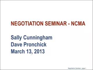 NEGOTIATION SEMINAR - NCMA Sally Cunningham Dave Pronchick March 13, 2013