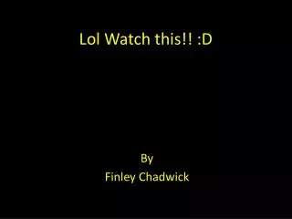 Lol Watch this!! :D