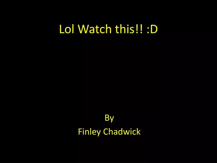 lol watch this d