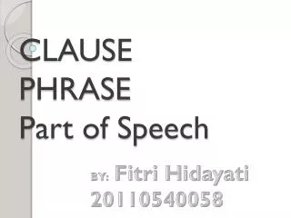 CLAUSE PHRASE Part of Speech