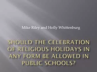 Should the celebration of religious holidays in any form be allowed in public schools?