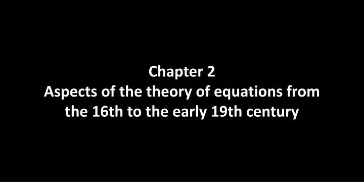 chapter 2 aspects of the theory of equations from the 16th to the early 19th century