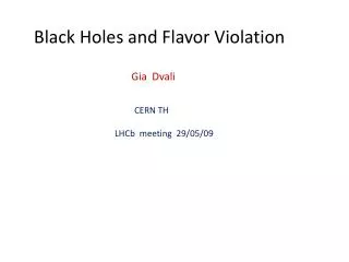 Black Holes and Flavor Violation Gia Dvali CERN TH LHCb meeting 29/05/09