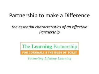 Partnership to make a Difference the essential characteristics of an effective Partnership