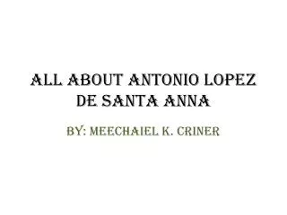 All about Antonio Lopez de Santa Anna