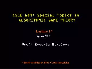 CSCE 689: Special Topics in ALGORITHMIC GAME THEORY