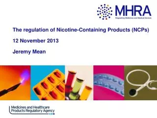 The regulation of Nicotine-Containing Products (NCPs) 12 November 2013 Jeremy Mean