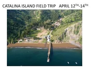 CATALINA ISLAND FIELD TRIP APRIL 12 TH -14 TH