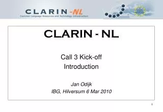 CLARIN - NL Call 3 Kick-off Introduction Jan Odijk IBG, Hilversum 6 Mar 2010
