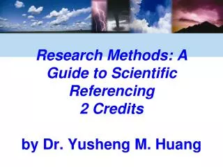 Research Methods: A Guide to Scientific Referencing 2 Credits by Dr. Yusheng M. Huang