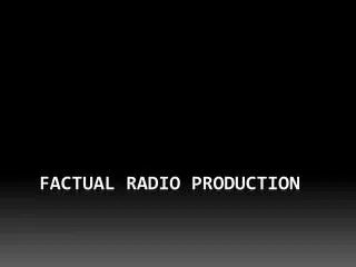 Factual Radio Production