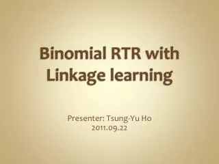 Binomial RTR with Linkage learning