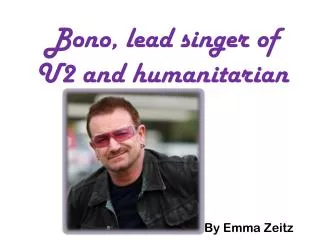Bono, lead singer of U2 and humanitarian