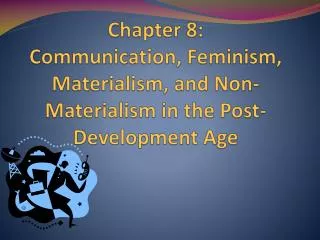 Chapter 8: Communication, Feminism , Materialism, and Non-Materialism in the Post-Development Age