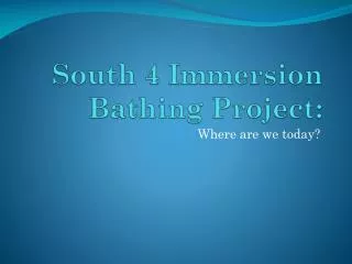 South 4 Immersion Bathing Project: