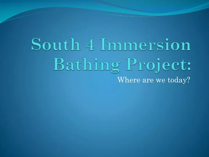 south 4 immersion bathing project