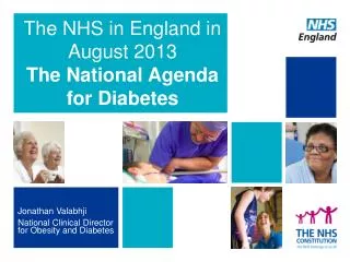 The NHS in England in August 2013 The National Agenda for Diabetes