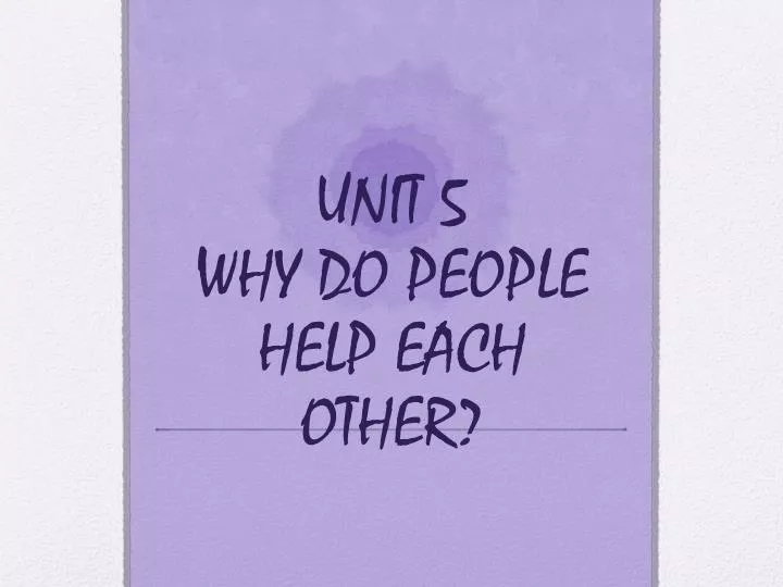 unit 5 why do people help each other