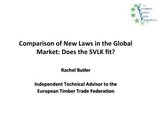 Comparison of New Laws in the Global Market: Does the SVLK fit ? Rachel Butler