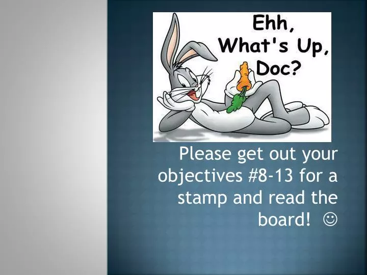 please get out your objectives 8 13 for a stamp and read the board