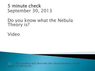 5 minute check September 30, 2013 Do you know what the Nebula Theory is? Video