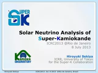Solar Neutrino Analysis of S uper- K amiokande ICRC2013 @Rio de J aneiro 8 July 2013