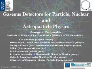 George K. Fanourakis Institute of Nuclear &amp; Particle Physics (INPP) – NCSR ‘ Demokritos ’