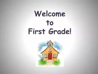 Welcome to First Grade !