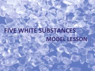 FIVE WHITE SUBSTANCES