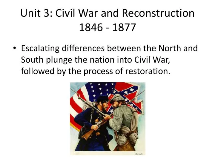 unit 3 civil war and reconstruction 1846 1877