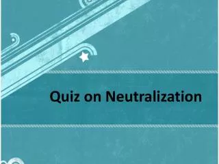 Quiz on Neutralization