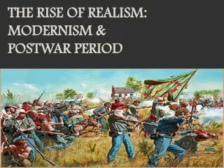 The Rise of Realism: Modernism &amp; Postwar Period