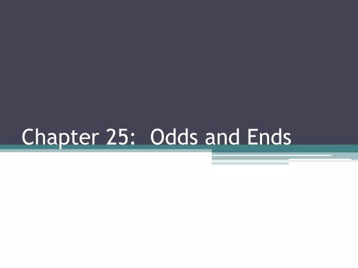 chapter 25 odds and ends