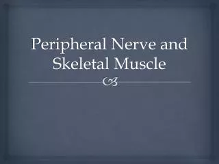 Peripheral Nerve and Skeletal M uscle