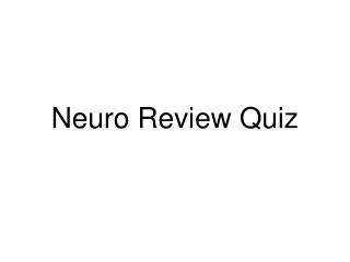 Neuro Review Quiz