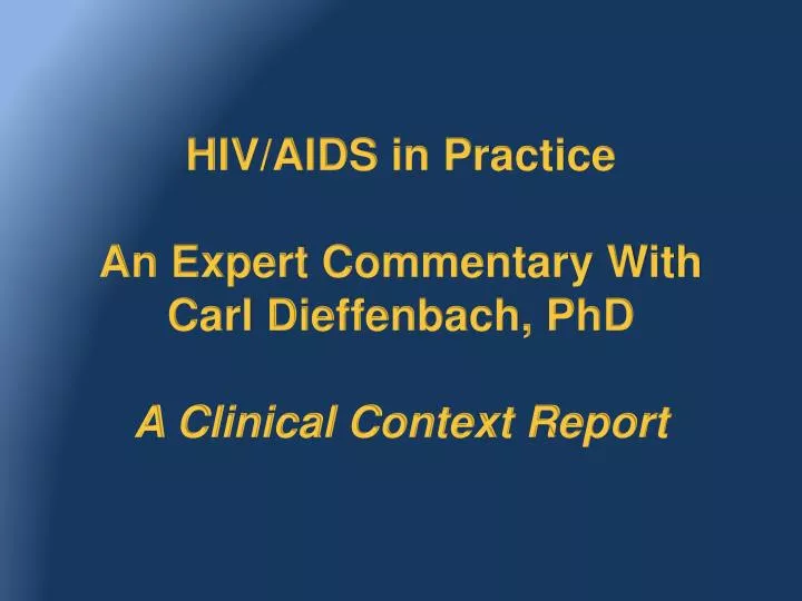 hiv aids in practice an expert commentary with carl dieffenbach phd a clinical context report