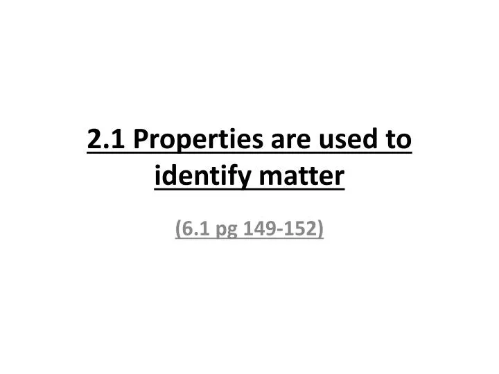 2 1 properties are used to identify matter