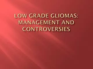 Low grade gliomas : management and controversies