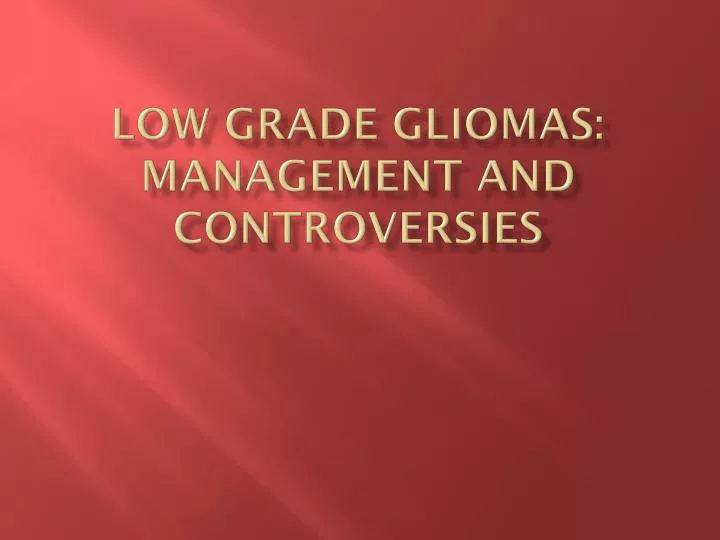 low grade gliomas management and controversies