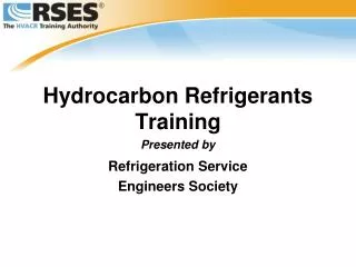 Hydrocarbon Refrigerants Training Presented by Refrigeration Service Engineers Society